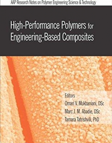 High-Performance Polymers for Engineering-Based Composites (AAP Research Notes on Polymer Engineering Science and Technology)