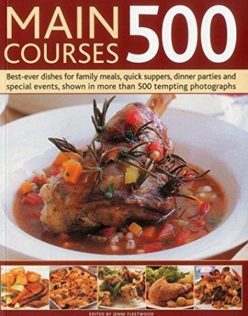 Main Courses 500: Best-Ever Dishes For Family Meals, Quick Suppers, Dinner Parties And Special Events, Shown In More Than 500 Tempting Photographs