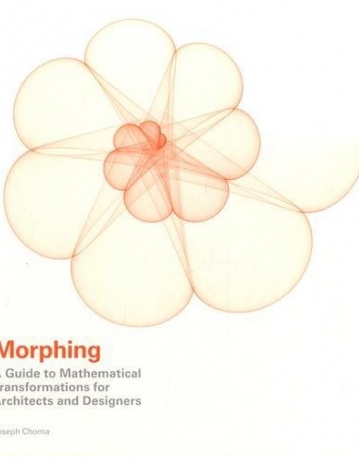 Morphing: A Guide to Mathematical Transformations for Architects and Designers