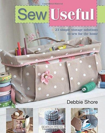 Sew Useful: Simple Storage Solutions to Sew for the Home