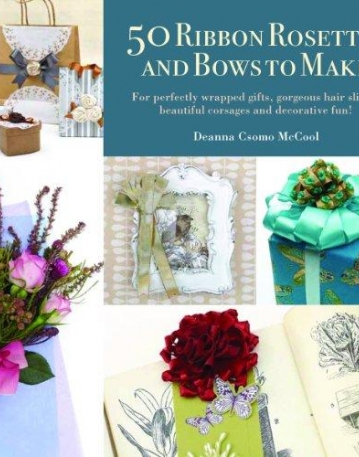50 Decorative Rosettes and Bows to Make
