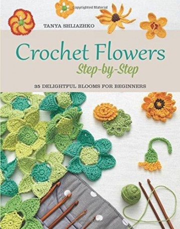 Crochet Flowers Step-by-Step: 35 Delightful Blooms for Beginners