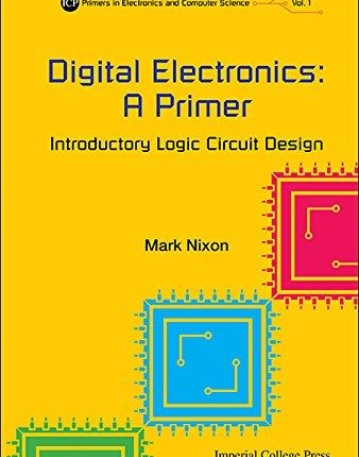 Digital Electronics: A Primer : Introductory Logic Circuit Design (Icp Primers in Electronics and Computer Science)
