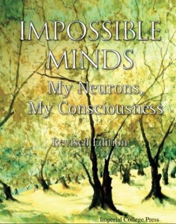 Impossible Minds: My Neurons, My Consciousness: Revised Edition