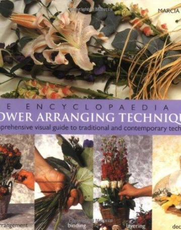ENCY OF FLOWER ARRANGING TECHNIQUES,A VISUAL GUIDE TO CREATING ARRANGEMENTS FOR ALL OCCASIONS