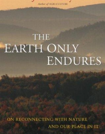 EARTH ONLY ENDURES : ON RECONNECTING WITH NATURE AND OUR PLACE IN IT,THE
