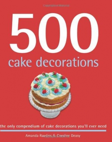 500 Cake Decorating Motifs: The Only Compendium of Cake Decorations You'll Ever Need