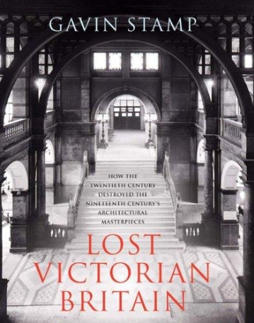 LOST VICTORIAN BRITAIN: A PICTORIAL CHRONICLE OF DESTRUCTION