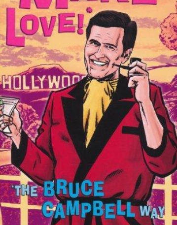 MAKE LOVE!: THE BRUCE CAMPBELL WAY