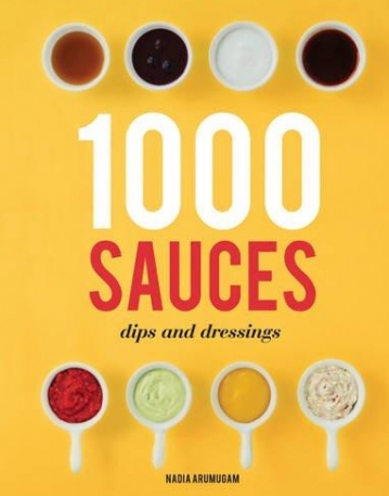 1000 SAUCES, DIPS AND DRESSINGS