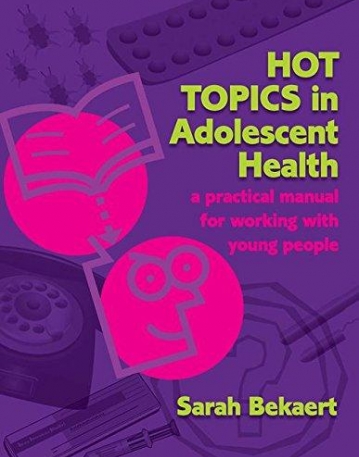 HOT TOPICS IN ADOLESCENT HEALTH: A PRACTICAL MANUAL FOR