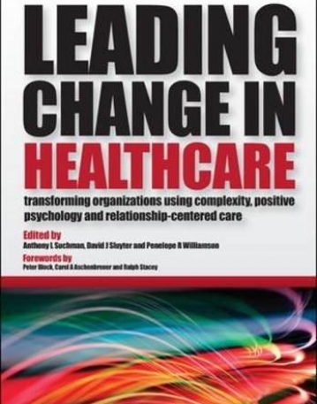 LEADING CHANGE IN HEALTHCARE: TRANSFORMING ORGANIZATION