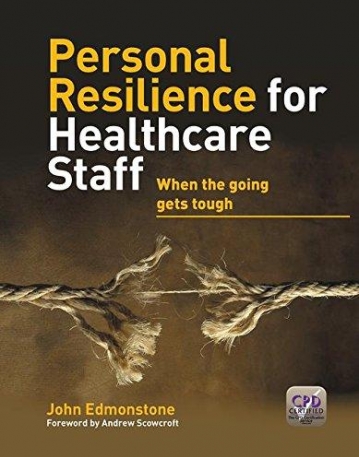 PERSONAL RESILIENCE FOR HEALTHCARE STAFF: WHEN THE GOING GETS TOUGH