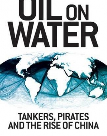 OIL ON WATER : TANKERS, PIRATES AND THE RISE OF CHINA