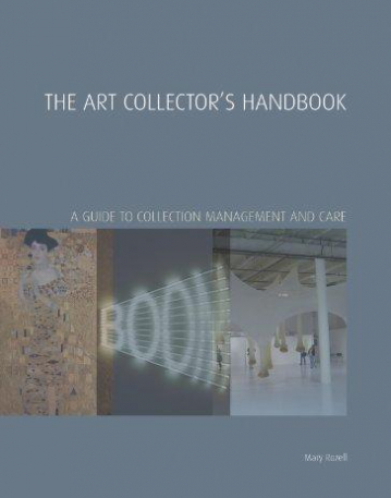 The Art Collector's Handbook: A Guide to Collection Management and Care (Handbooks in International Art Business)