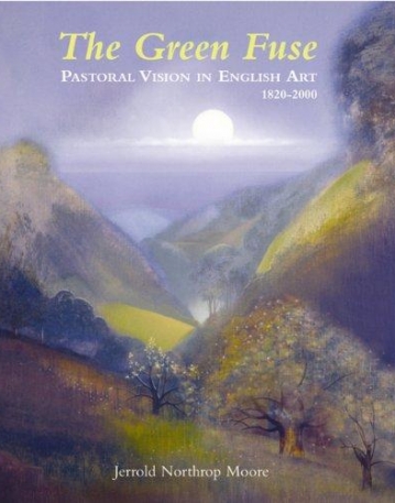 GREEN FUSE: PASTORAL VISION IN ENGLISH ART 1820-2000, THE