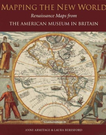 MAPPING THE NEW WORLD: RENAISSANCE MAPS FROM THE AMERICAN MUSEUM IN BRITAIN