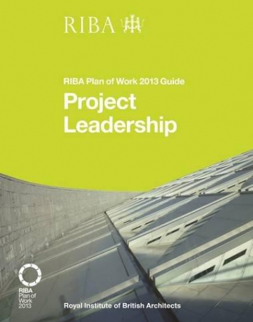 Project Leadership: RIBA Plan of Work 2013 Guide