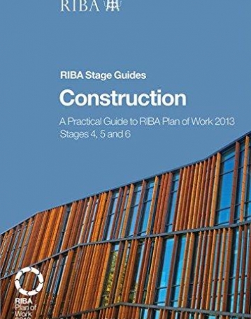 Construction: A Practical Guide to RIBA Plan of Work 2013 Stages 4, 5 and 6