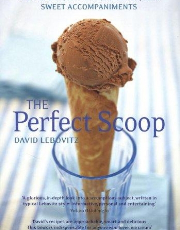 PERFECT SCOOP: ICE CREAMS, SORBETS, GRANITAS, AND SWEET ACCOMPANIMENTS, THE