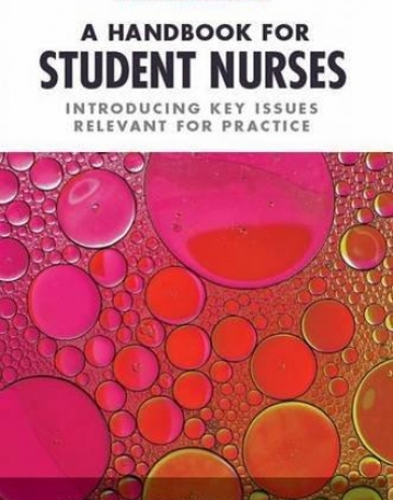 A Handbook for Student Nurses, 2015?16 edition: Introducing Key Issues Relevant to Practice
