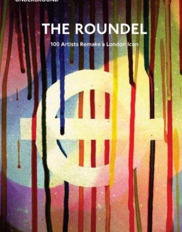 The Roundel: 100 Artists Remake a London Icon (Art on the Underground)