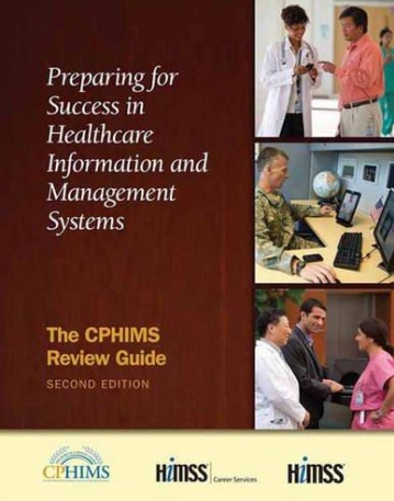 Preparing for Success in Healthcare Information and Management Systems: The CPHIMS Review Guide, Second Edition