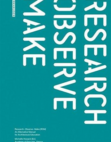 Research, Observe, Make: An Alternative Manual for Architectural Education