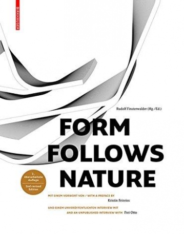 Form Follows Nature: Eine Geschichte Der Natur Als Modell Für Formfindung in Ingenieurbau, Architektur Und Kunst / a History of Nature As Model for D