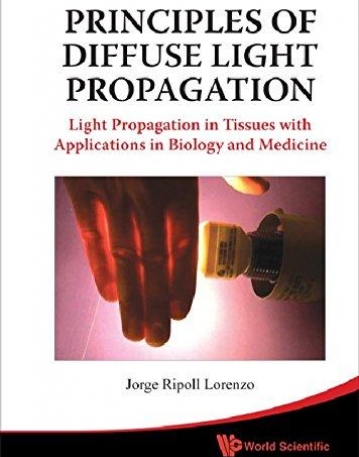 PRINCIPLES OF DIFFUSE LIGHT PROPAGATION: LIGHT PROPAGATION IN TISSUES WITH APPLICATIONS IN BIOLOGY A