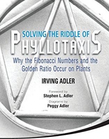 SOLVING THE RIDDLE OF PHYLLOTAXIS: WHY THE FIBONACCI NUMBERS AND THE GOLDEN RATIO OCCUR ON PLANTS