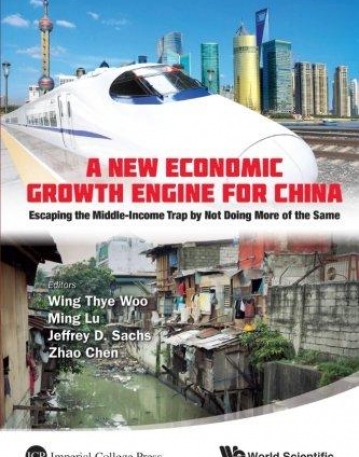 NEW ECONOMIC GROWTH ENGINE FOR CHINA, A: ESCAPING THE MIDDLE-INCOME TRAP BY NOT DOING MORE OF THE SA