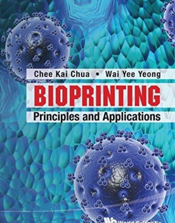 Bioprinting: Principles and Applications (Wspc Book Series in 3D Printing)