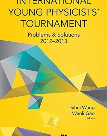 International Young Physicists' Tournament: Problems & Solutions 2012-2013
