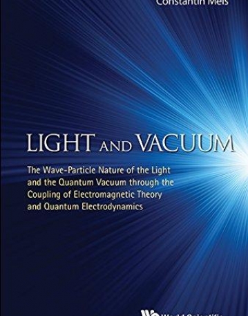 Light and Vacuum: The Wave-Particle Nature of the Light and the Quantum Vacuum through the Coupling of Electromagnetic Theory and Quantum Electrodyna