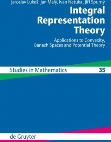 INTEGRAL REPRESENTATION THEORY : APPLICATIONS TO CONVEXITY, BANACH SPACES AND POTENTIAL THEORY