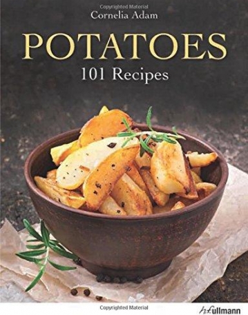 Potatoes: 100 Recipes. a Passion for Small Spuds