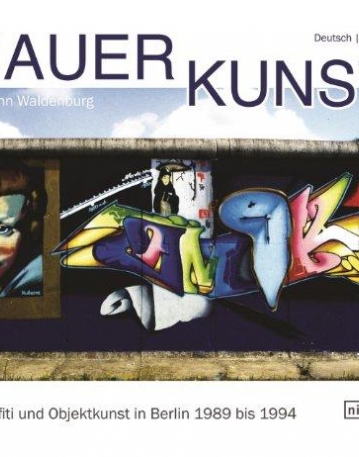 Wall Art: Graffiti and Object Art in Berlin 1989 to 1994