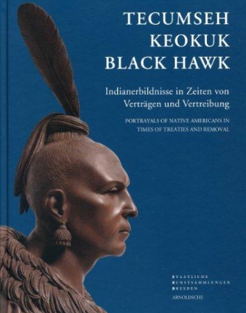 Tecumseh, Keokuk, Black Hawk: Portrayals of Native Americans in Times of Treaties and Removal (English and German Edition)