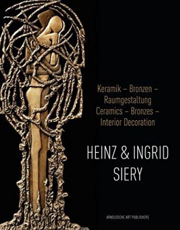 Heinz and Ingrid Siery Ceramics ? Bronze Interior Decoration: A Life With Art (English and German Edition)