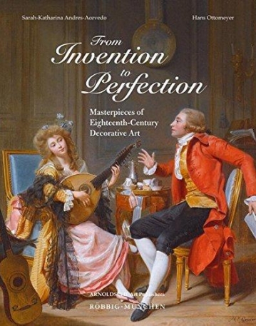 From Invention to Perfection: Masterpieces of Eighteenth-Century Decorative Art