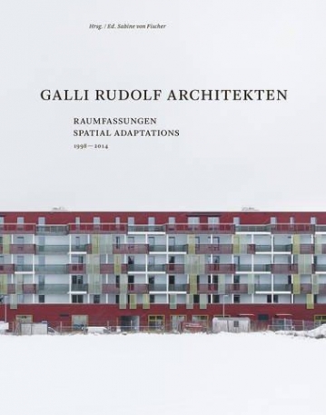 Galli Rudolf Architekten 1998-2014: Spatial Adaptations