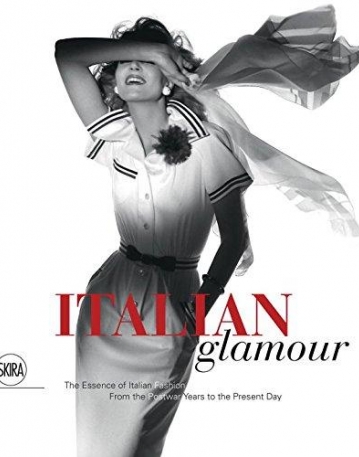 Italian Glamour: The Essence of Italian Fashion, From the Postwar Years to the Present Day
