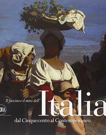 Il Fascino e mito dell'Italia dal Cinquecento al Contemporaneo.