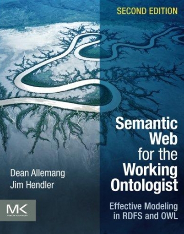 Semantic Web for the Working Ontologist, Effective Modeling in RDFS and OWL, 2nd Edition