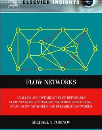 Flow Networks, Analysis and optimization of repairable flow networks, networks with disturbed flows, static flow networks and reliability networks
