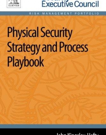 Physical Security Strategy and Process Playbook (Security Executive Council Risk Management Portfolio)