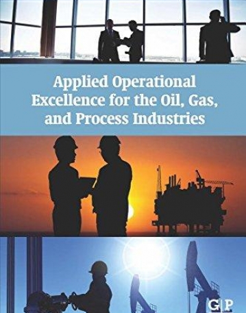 Applied Operational Excellence for the Oil, Gas, and Process Industries