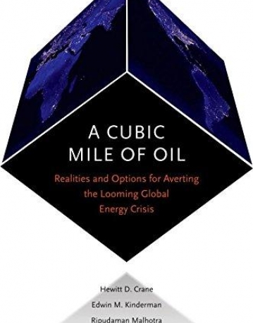 A Cubic Mile of Oil: Realities and Options for Averting the Looming Global Energy Crisis