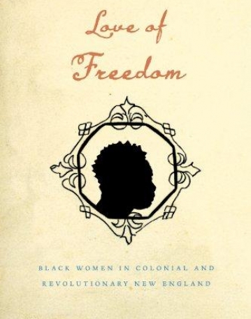 Love Of Freedom: Black Women In Colonial And Revol